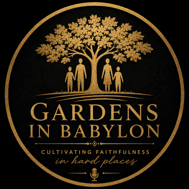 Gardens in Babylon | Christian Faith Podcast